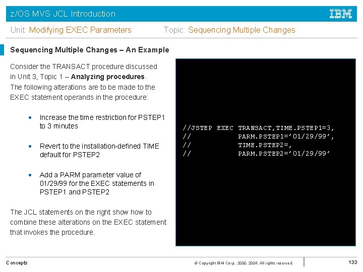 z/OS MVS JCL Introduction Unit: Modifying EXEC Parameters Topic: Sequencing Multiple Changes – An