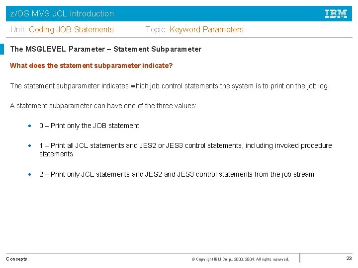 z/OS MVS JCL Introduction Unit: Coding JOB Statements Topic: Keyword Parameters The MSGLEVEL Parameter