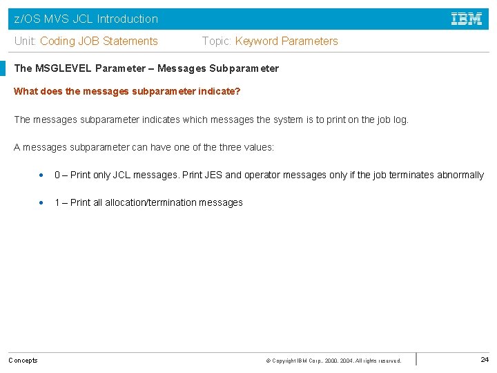 z/OS MVS JCL Introduction Unit: Coding JOB Statements Topic: Keyword Parameters The MSGLEVEL Parameter