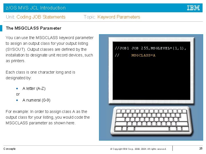 z/OS MVS JCL Introduction Unit: Coding JOB Statements Topic: Keyword Parameters The MSGCLASS Parameter