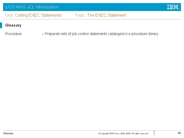 z/OS MVS JCL Introduction Unit: Coding EXEC Statements Topic: The EXEC Statement Glossary Procedure