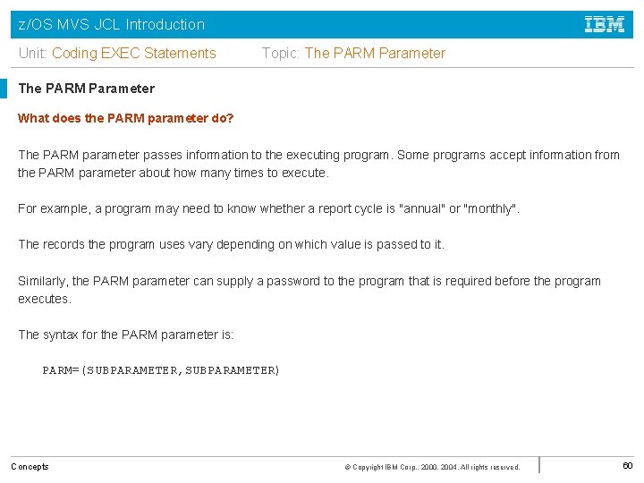 z/OS MVS JCL Introduction Unit: Coding EXEC Statements Topic: The PARM Parameter What does