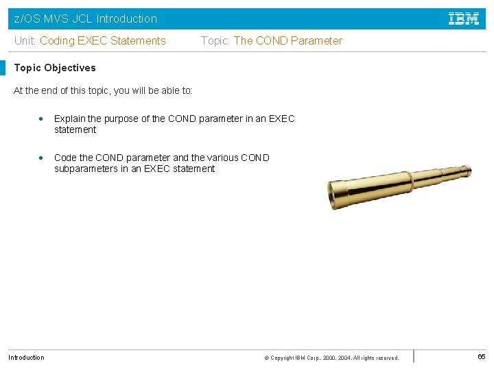 z/OS MVS JCL Introduction Unit: Coding EXEC Statements Topic: The COND Parameter Topic Objectives