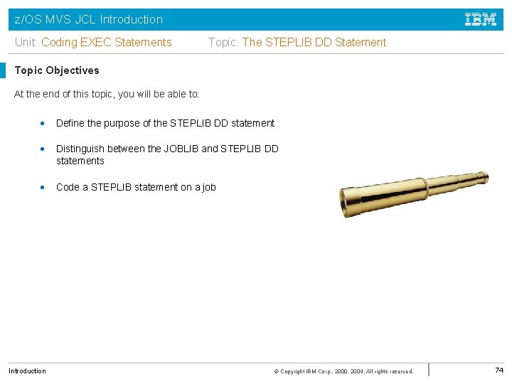 z/OS MVS JCL Introduction Unit: Coding EXEC Statements Topic: The STEPLIB DD Statement Topic