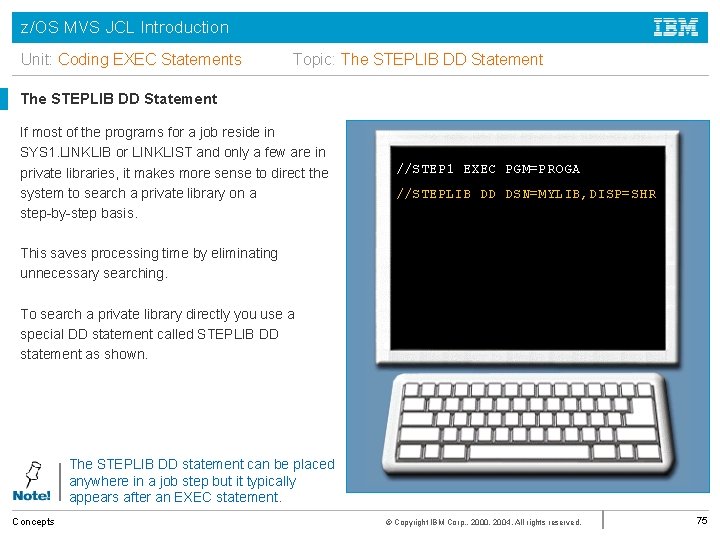 z/OS MVS JCL Introduction Unit: Coding EXEC Statements Topic: The STEPLIB DD Statement If