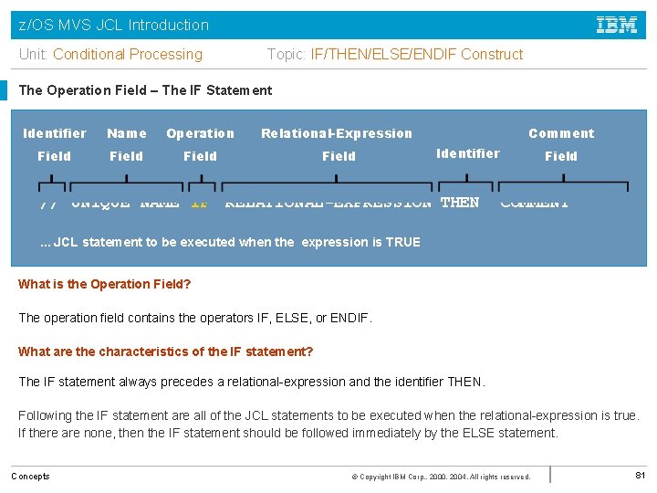 z/OS MVS JCL Introduction Unit: Conditional Processing Topic: IF/THEN/ELSE/ENDIF Construct The Operation Field –