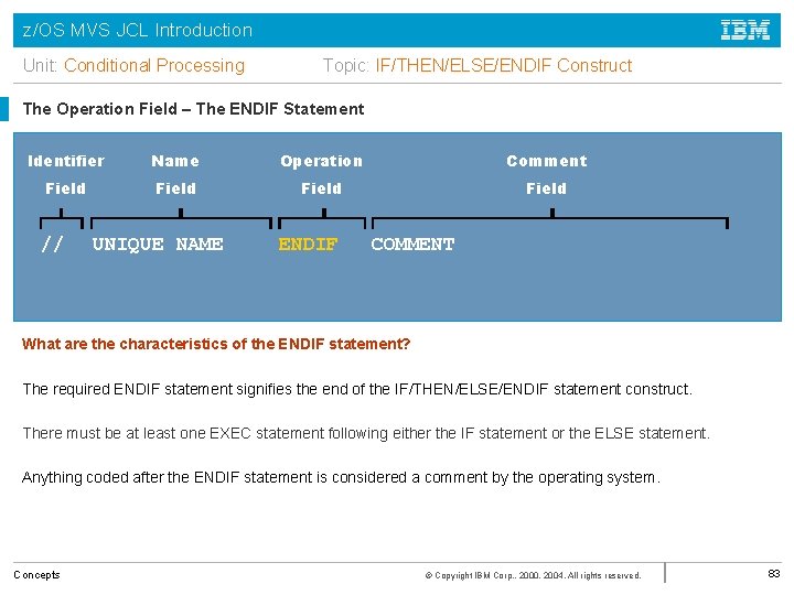 z/OS MVS JCL Introduction Unit: Conditional Processing Topic: IF/THEN/ELSE/ENDIF Construct The Operation Field –