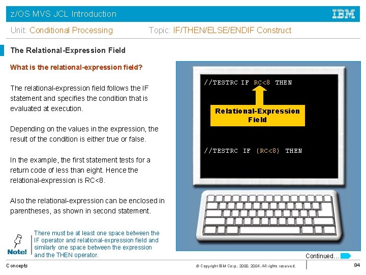 z/OS MVS JCL Introduction Unit: Conditional Processing Topic: IF/THEN/ELSE/ENDIF Construct The Relational-Expression Field What