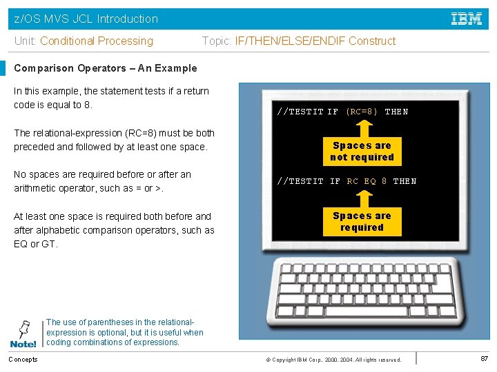 z/OS MVS JCL Introduction Unit: Conditional Processing Topic: IF/THEN/ELSE/ENDIF Construct Comparison Operators – An