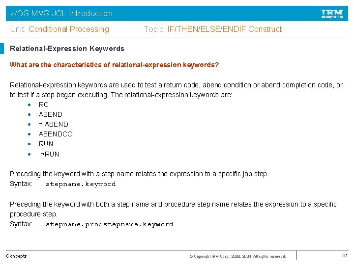 z/OS MVS JCL Introduction Unit: Conditional Processing Topic: IF/THEN/ELSE/ENDIF Construct Relational-Expression Keywords What are