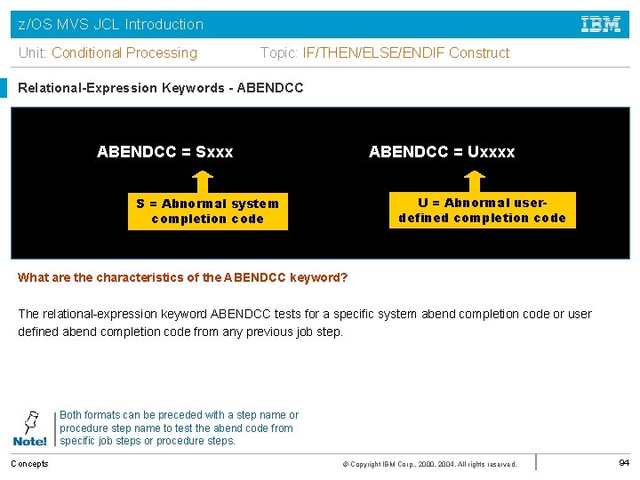 z/OS MVS JCL Introduction Unit: Conditional Processing Topic: IF/THEN/ELSE/ENDIF Construct Relational-Expression Keywords - ABENDCC