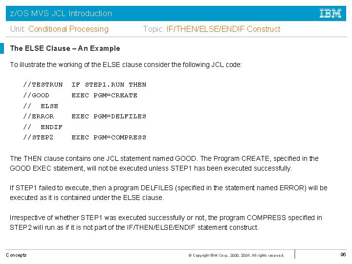 z/OS MVS JCL Introduction Unit: Conditional Processing Topic: IF/THEN/ELSE/ENDIF Construct The ELSE Clause –