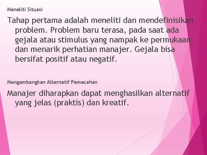 Meneliti Situasi Tahap pertama adalah meneliti dan mendefinisikan problem. Problem baru terasa, pada saat