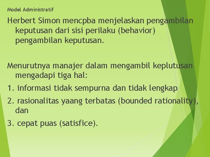 Model Administratif Herbert Simon mencpba menjelaskan pengambilan keputusan dari sisi perilaku (behavior) pengambilan keputusan.