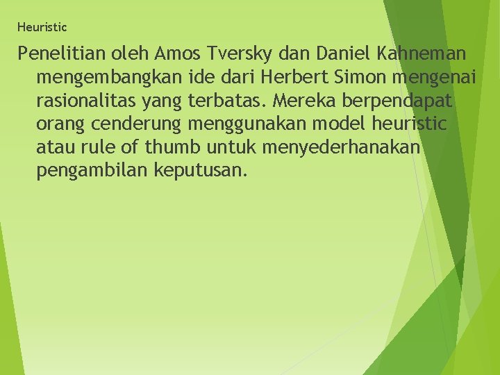 Heuristic Penelitian oleh Amos Tversky dan Daniel Kahneman mengembangkan ide dari Herbert Simon mengenai