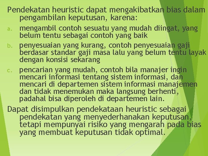 Pendekatan heuristic dapat mengakibatkan bias dalam pengambilan keputusan, karena: mengambil contoh sesuatu yang mudah