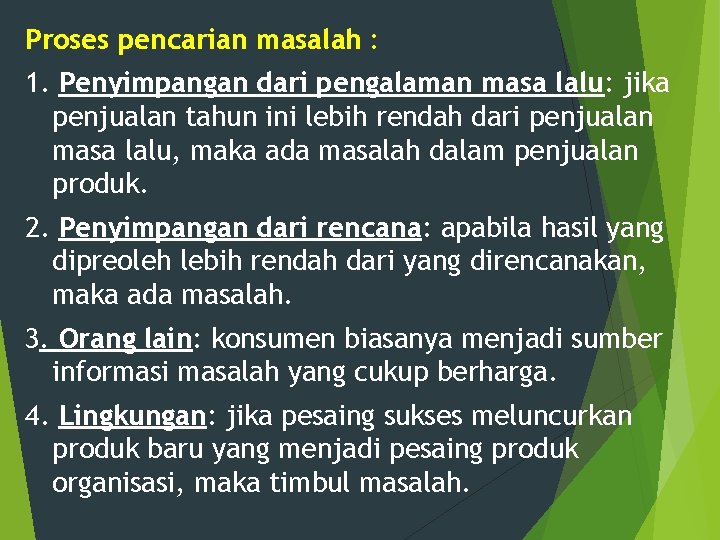 Proses pencarian masalah : 1. Penyimpangan dari pengalaman masa lalu: jika penjualan tahun ini