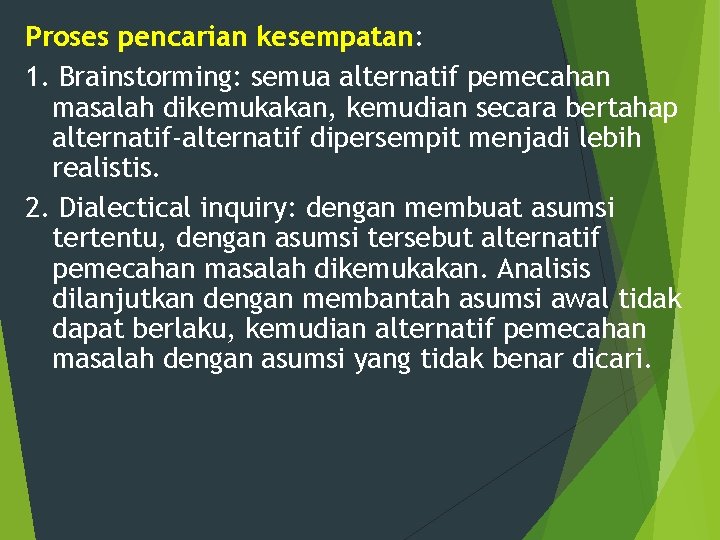 Proses pencarian kesempatan: 1. Brainstorming: semua alternatif pemecahan masalah dikemukakan, kemudian secara bertahap alternatif-alternatif