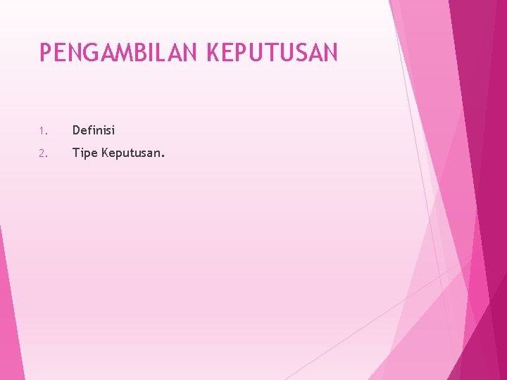 PENGAMBILAN KEPUTUSAN 1. Definisi 2. Tipe Keputusan. 