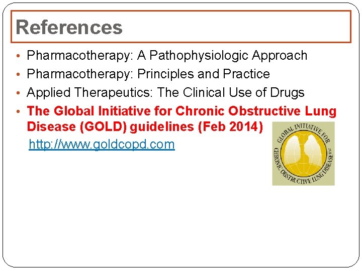 References • Pharmacotherapy: A Pathophysiologic Approach • Pharmacotherapy: Principles and Practice • Applied Therapeutics: