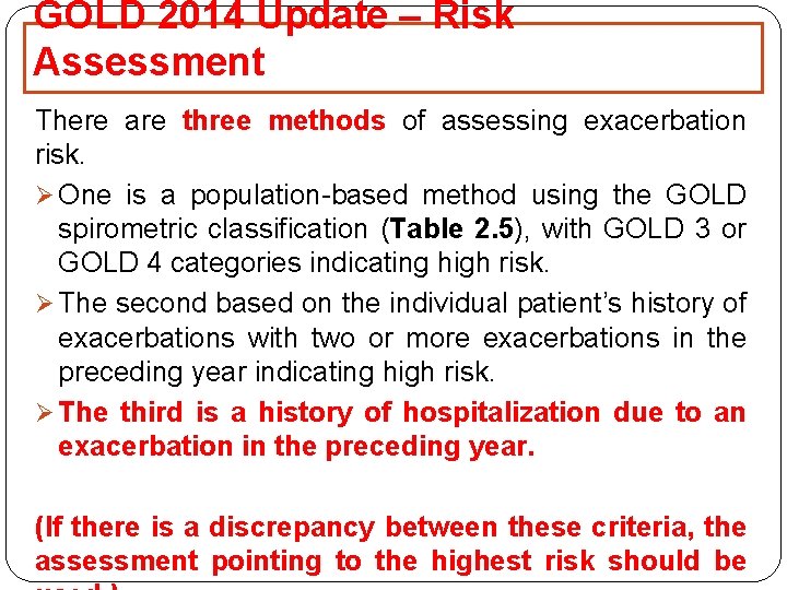 GOLD 2014 Update – Risk Assessment There are three methods of assessing exacerbation risk. GOLD 2014 Update – Risk Assessment There are three methods of assessing exacerbation risk.