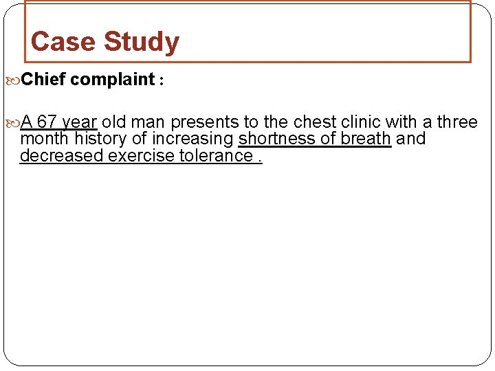 Case Study Chief complaint : A 67 year old man presents to the chest