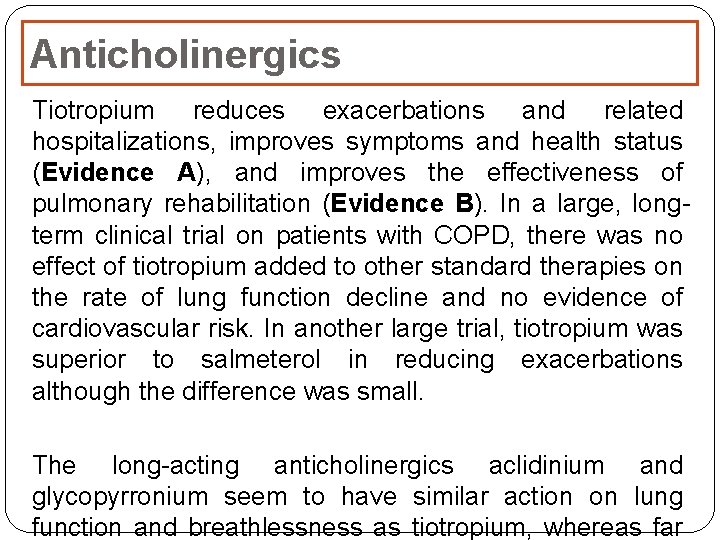 Anticholinergics Tiotropium reduces exacerbations and related hospitalizations, improves symptoms and health status (Evidence A), Anticholinergics Tiotropium reduces exacerbations and related hospitalizations, improves symptoms and health status (Evidence A),