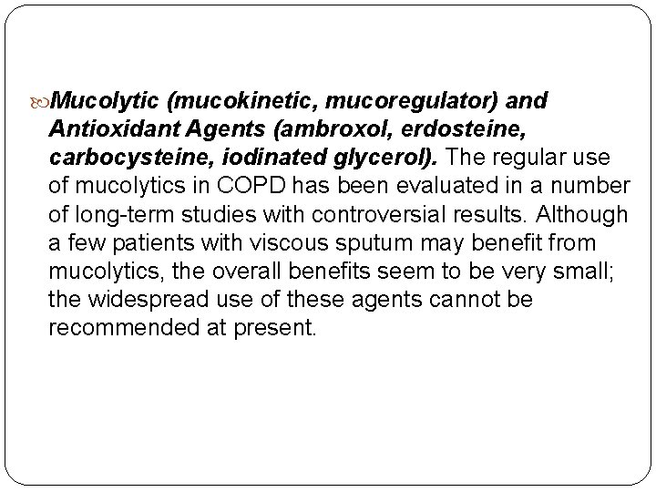 Mucolytic (mucokinetic, mucoregulator) and Antioxidant Agents (ambroxol, erdosteine, carbocysteine, iodinated glycerol). The regular Mucolytic (mucokinetic, mucoregulator) and Antioxidant Agents (ambroxol, erdosteine, carbocysteine, iodinated glycerol). The regular