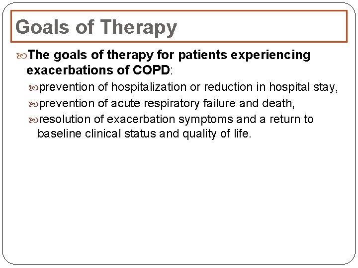 Goals of Therapy The goals of therapy for patients experiencing exacerbations of COPD: prevention