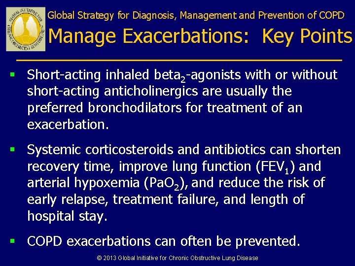 Global Strategy for Diagnosis, Management and Prevention of COPD Manage Exacerbations: Key Points § Global Strategy for Diagnosis, Management and Prevention of COPD Manage Exacerbations: Key Points §