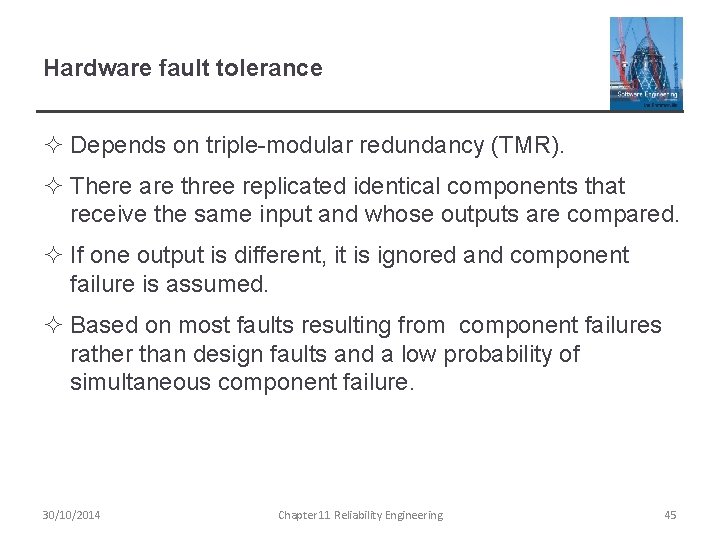 Hardware fault tolerance ² Depends on triple-modular redundancy (TMR). ² There are three replicated