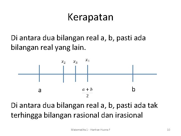 Kerapatan Di antara dua bilangan real a, b, pasti ada bilangan real yang lain.