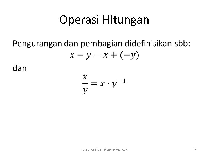 Operasi Hitungan • Matematika 1 - Hanhan Husna F 13 