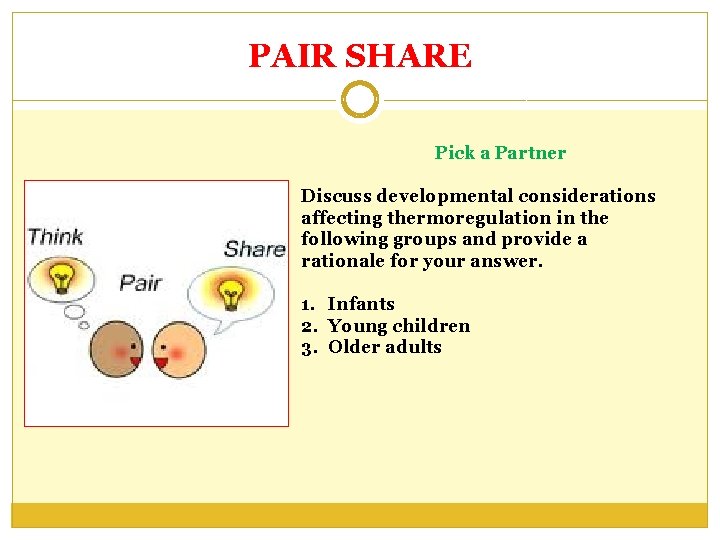 PAIR SHARE Pick a Partner Discuss developmental considerations affecting thermoregulation in the following groups