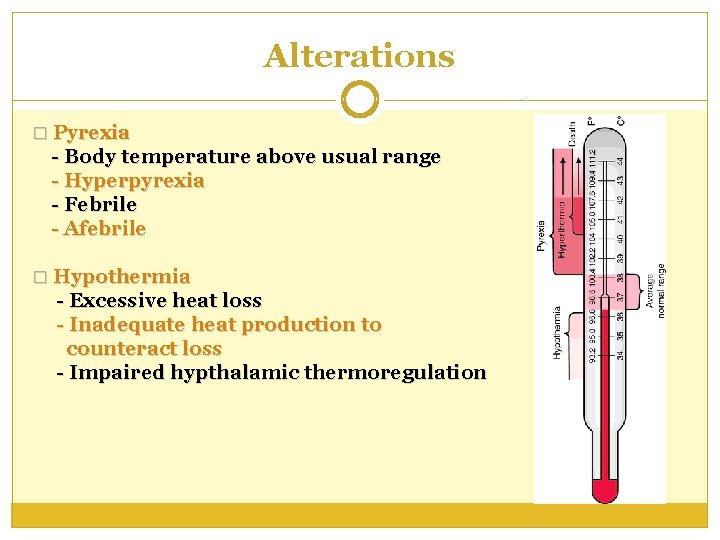 Alterations � Pyrexia - Body temperature above usual range - Hyperpyrexia - Febrile -