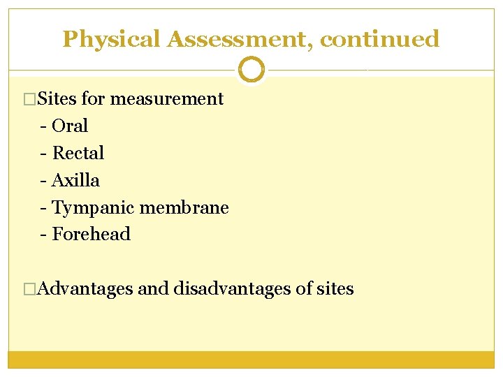 Physical Assessment, continued �Sites for measurement - Oral - Rectal - Axilla - Tympanic