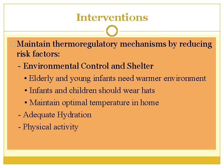 Interventions �Maintain thermoregulatory mechanisms by reducing risk factors: - Environmental Control and Shelter ▪