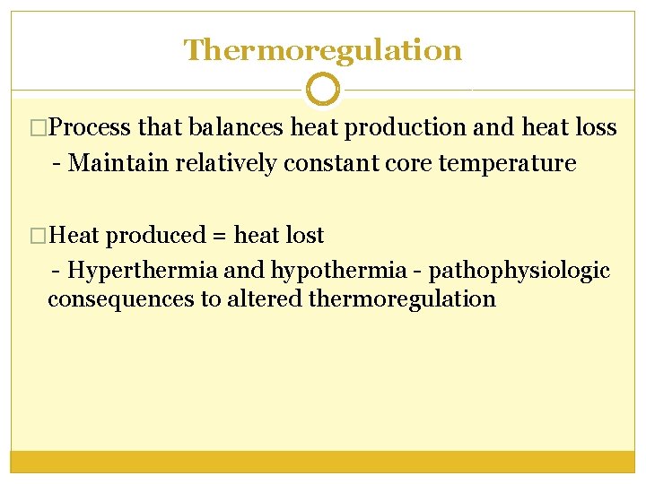Thermoregulation �Process that balances heat production and heat loss - Maintain relatively constant core