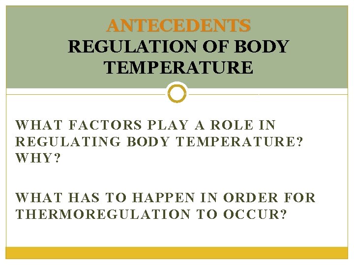 ANTECEDENTS REGULATION OF BODY TEMPERATURE WHAT FACTORS PLAY A ROLE IN REGULATING BODY TEMPERATURE?