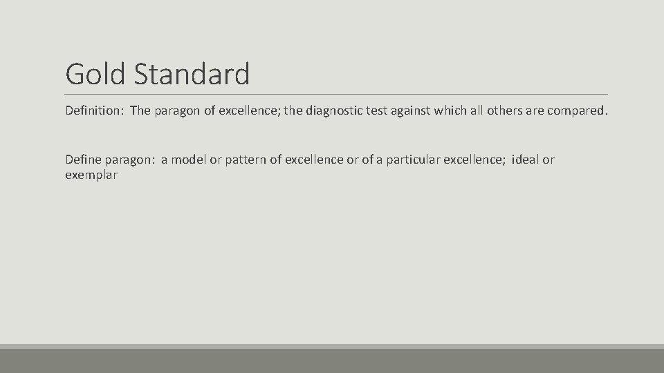 Gold Standard Definition: The paragon of excellence; the diagnostic test against which all others