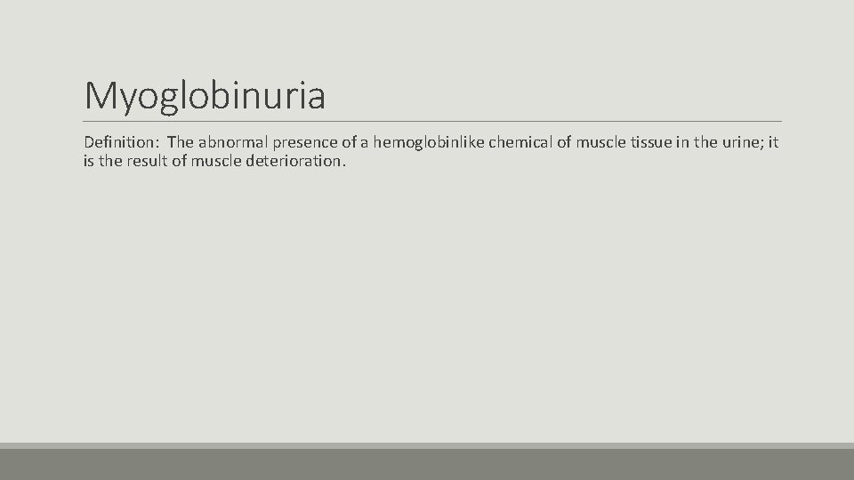 Myoglobinuria Definition: The abnormal presence of a hemoglobinlike chemical of muscle tissue in the