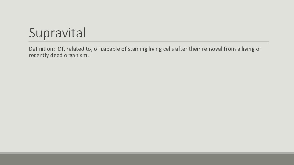 Supravital Definition: Of, related to, or capable of staining living cells after their removal