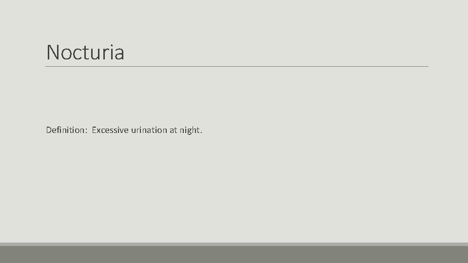 Nocturia Definition: Excessive urination at night. 