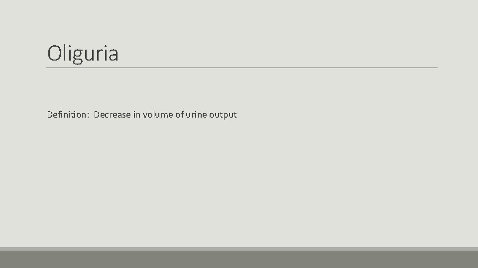 Oliguria Definition: Decrease in volume of urine output 