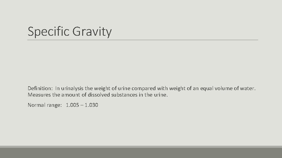Specific Gravity Definition: In urinalysis the weight of urine compared with weight of an
