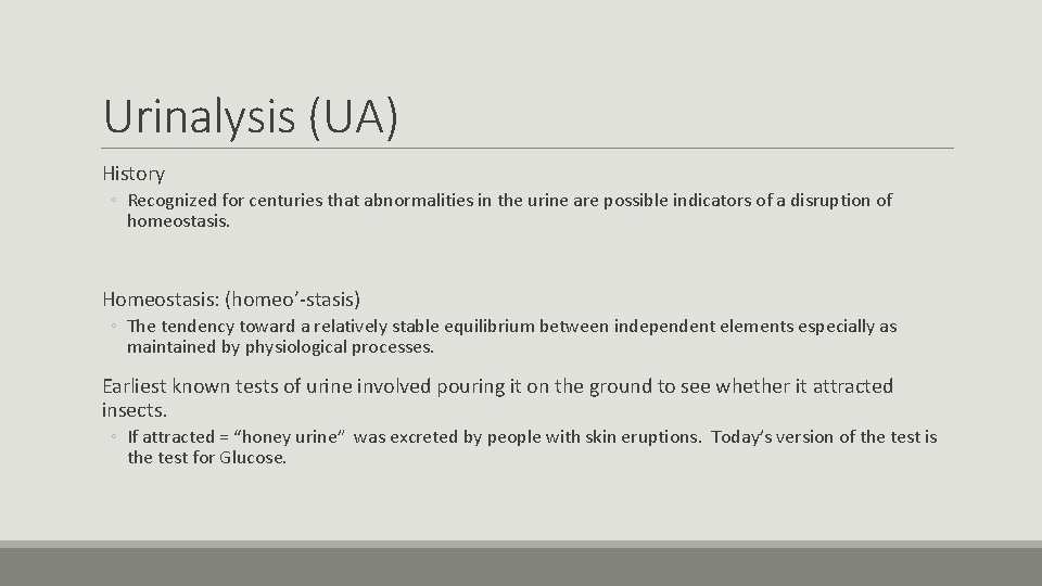 Urinalysis (UA) History ◦ Recognized for centuries that abnormalities in the urine are possible