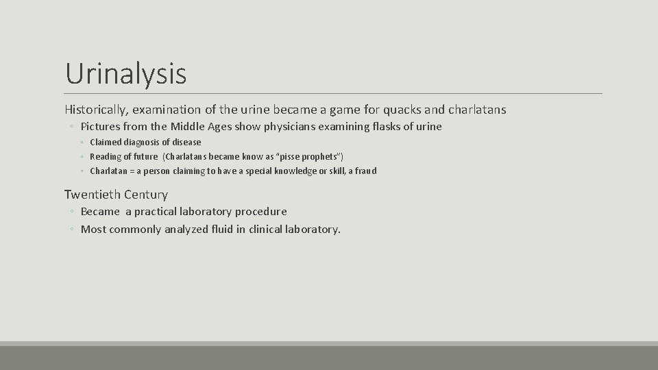 Urinalysis Historically, examination of the urine became a game for quacks and charlatans ◦