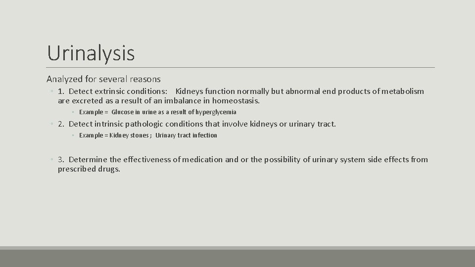Urinalysis Analyzed for several reasons ◦ 1. Detect extrinsic conditions: Kidneys function normally but