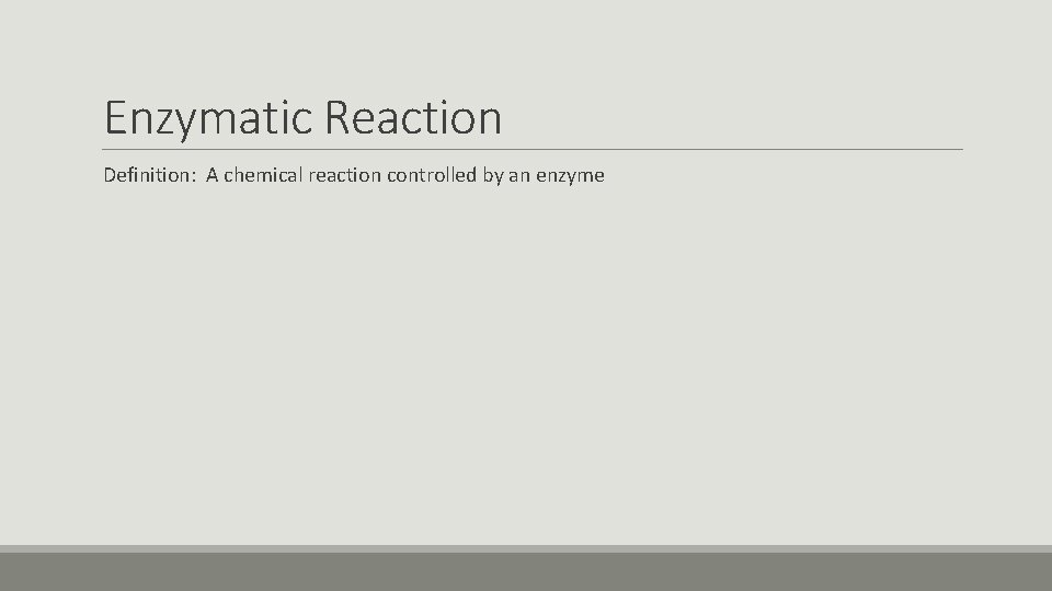 Enzymatic Reaction Definition: A chemical reaction controlled by an enzyme 