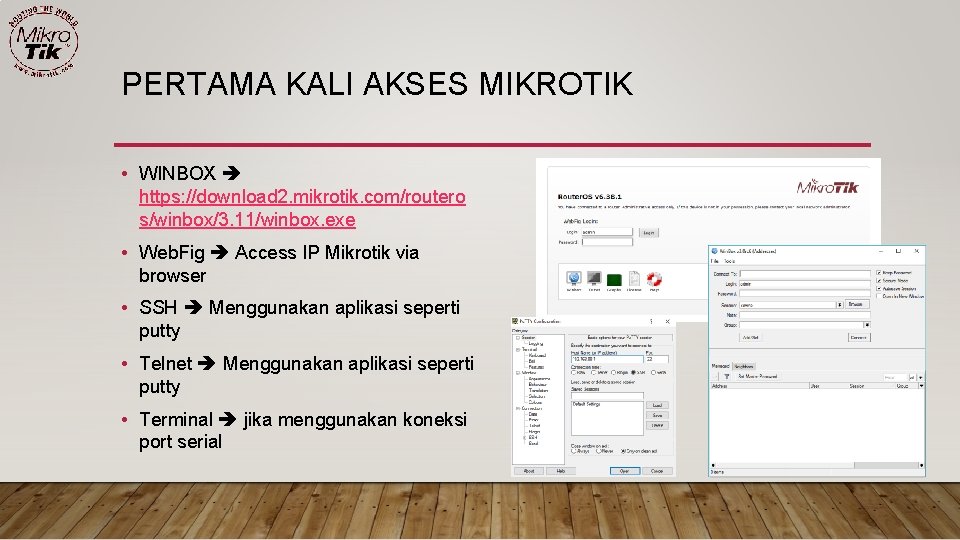 PERTAMA KALI AKSES MIKROTIK • WINBOX https: //download 2. mikrotik. com/routero s/winbox/3. 11/winbox. exe